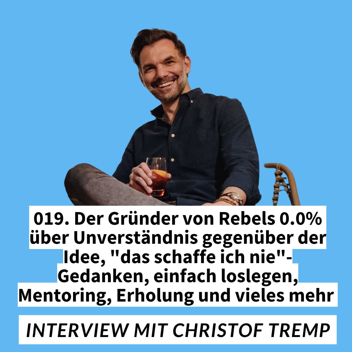 Der Gründer von Rebels 0.0% über Unverständnis gegenüber der Idee, "das schaffe ich nie"-Gedanken, einfach loslegen, Mentoring, Erholung und vieles mehr - Interview mit Christof Tremp